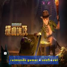 raimundo gamer é confiável